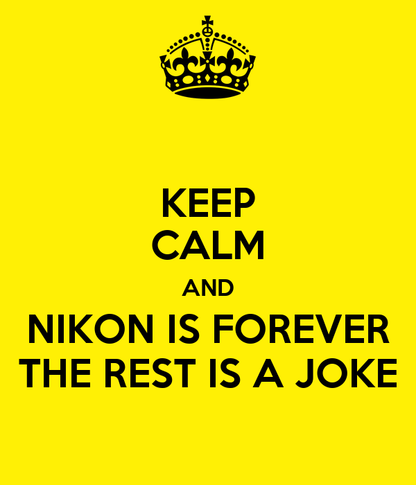 keep-calm-and-nikon-is-forever-the-rest-is-a-joke.png.4243000b1995eb097d9959be8d752092.png.8717e1e2ed21ddc72263f965745f09ac.png